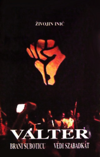 �ivojin Ini� - Valter v�di szabadk�t - Valter brani Suboticu