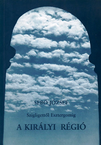 Seb Jzsef - A kirlyi rgi (Szigligettl Esztergomig)