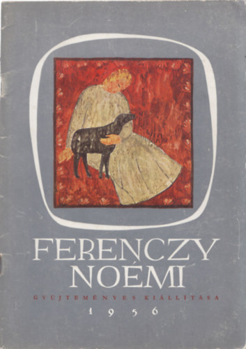 Oelmacher Anna - Ferenczy No�mi gy�jtem�nyes ki�ll�t�sa - Nemzeti Szalon 1956