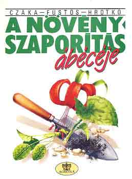 Czáka; Füstös; Hrotkó - A növényszaporítás ábécéje