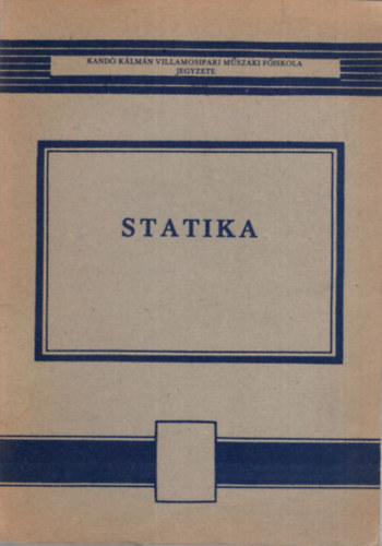 Mller Krolyn  (szerk.) - Statika - Kand Klmn Villamosipari Mszaki Fiskola  1972