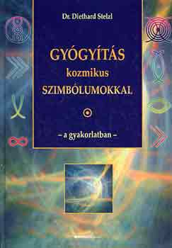 Diethard, dr. Stelzl - Gygyts kozmikus szimblumokkal a gyakorlatban