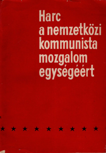 Harc a nemzetk�zi kommunista mozgalom egys�g��rt