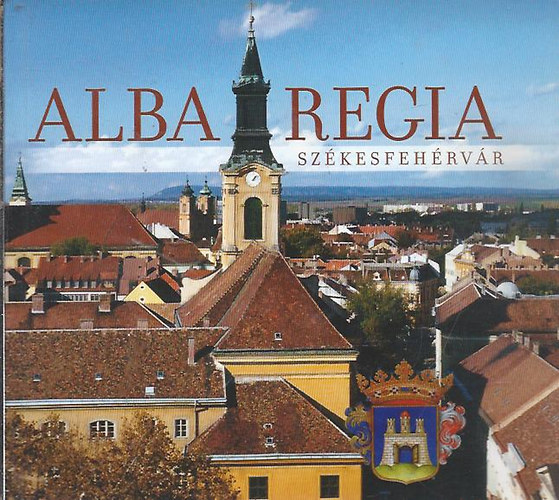 F�l�p Gyula - Alba regia-Sz�kesfeh�rv�r (C�merek-pecs�tek)