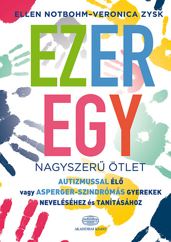 Ellen Notbohm; Veronica Zysk - Ezeregy nagyszer tlet autizmussal l vagy Asperger-szindrms gyerekek nevelshez s tantshoz