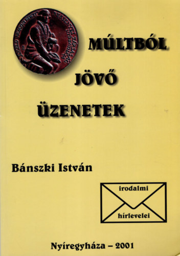 M�ltb�l j�v� �zenetek --B�nszki Istv�n irodalmi h�rlevelei