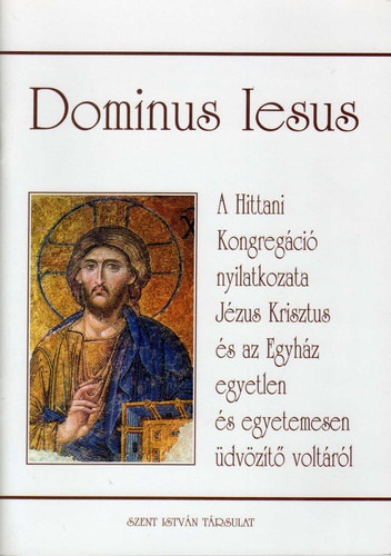 Dr. Diós István - A Hittani Kongregáció "Dominus Iesus" nyilatkozata Jézus Krisztus és az Egyház egyetlen és egyetemesen üdvözítő voltáról