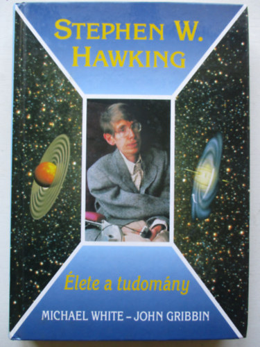 M.-Gribbin, J. White - Stephen Hawking: lete a tudomny