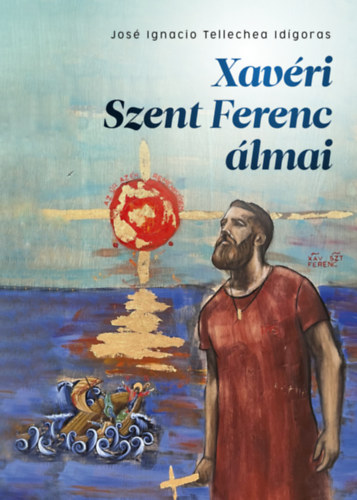 Jos Ignacio Tellechea Idigoras - Xavri Szent Ferenc lmai