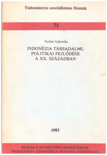 Tarbai Gabriella - Indonzia trsadalmi, politikai fejldse a XX. szzadban - Tudomnyos szocializmus fzetek 71.