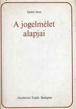 Szab Imre - A jogelmlet alapjai