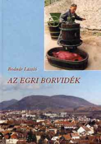 Dr. Bodnr Lszl - Az egri borvidk