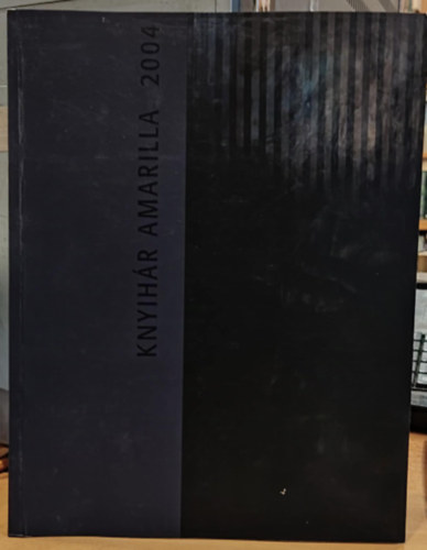 Knyihár Amarilla - Knyihár Amarilla 2004 - Budapest Galéria 2004. szeptember 16 - október 7. / Pécsi Kis galéria 2004 október 12-30.