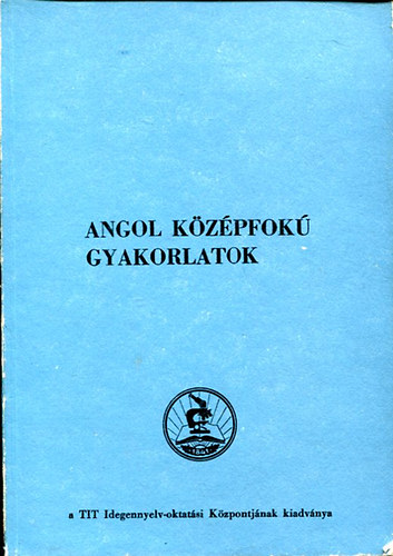 Dr. Heged�s J�zsef - Angol k�z�pfok� gyakorlatok az audio-vizu�lis nyelvtanfolyamok sz�m�ra