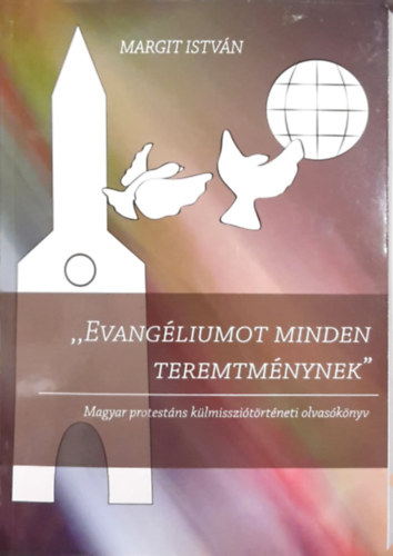 Margit Istvn  (szerk) - "Evangliumot minden teremtmnynek"