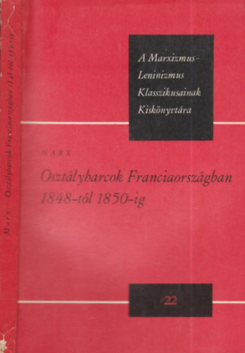 K�roly Marx - Oszt�lyharcok Franciaorsz�gban (1848-1850)- A Marxizmus-Leninizmus klasszikusainak kisk�nyvt�ra