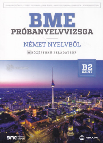 Dr. Czig�ny Zsusza, De�k �gnes, Gasser Zsuzsanna, Hank Anita, Kondrik Krisztina Brandt Gy�rgyi - BME pr�banyelvvizsga n�met nyelvb�l - 8 k�z�pfok� feladatsor - B2 szint