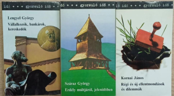 Sz�raz Gy�rgy, Kornai J�nos Lengyel Gy�rgy - 3 db a Gyorsul� id� sorozatb�l: V�llalkoz�k, bank�rok, keresked�k - Erd�ly m�ltj�r�l, jelenid�ben - R�gi �s �j ellentmond�sok �s dilemm�k