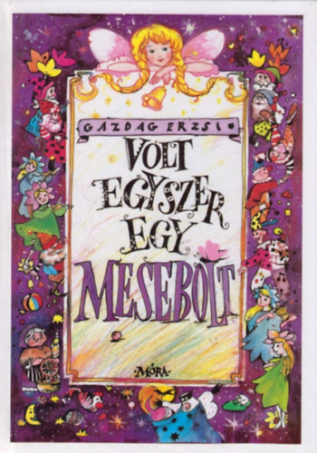 Szerk.: Szakonyi Csilla, Graf.: Szakonyi Csilla Gazdag Erzsi - Volt egyszer egy mesebolt - Második kiadás. Színes illusztrációkkal