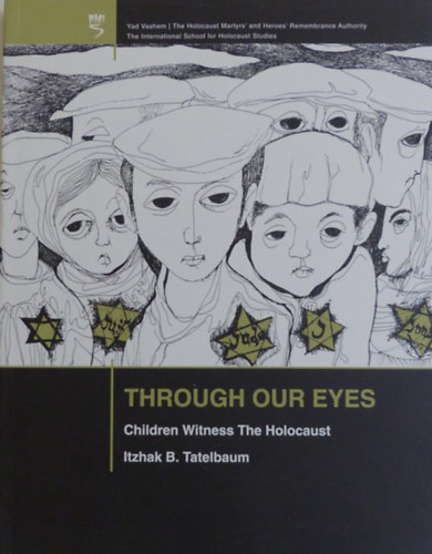Itzhak B. Tatelbaum - Through Our Eyes: Children Witness the Holocaust