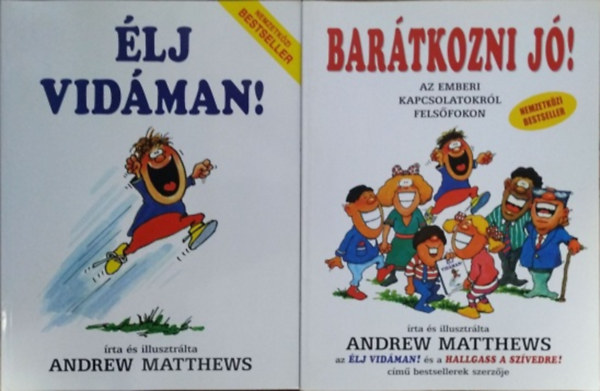 Andrew Matthews - �lj vid�man! + Bar�tkozni j�! - Az emberi kapcsolatokr�l fels�fokon (2 k�tet)