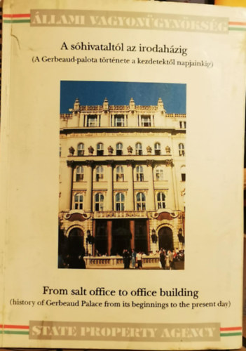 Dr. Krpti Zsuzsanna  (szerk.) Viola Gyrgy (szerk.) - A shivataltl az irodahzig (A Gerbeaud-palota trtnete a kezdetektl napjainkig) - From salt office to office building (history of Gerbeaud Palace from its beginning to the present day)