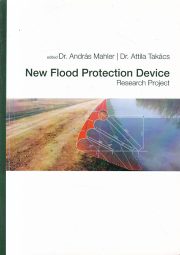Dr. Dr. Andr�s Mahler  (szerk.) Attila Tak�cs (szerk.) - New flood control device (Research Project)