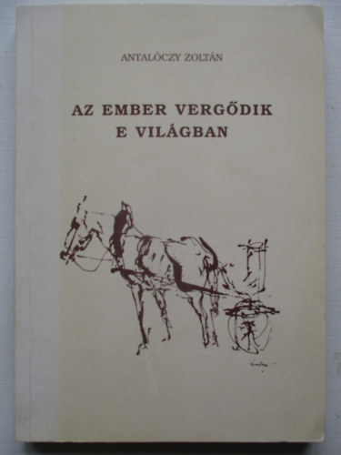 Antal�czy Zolt�n - Az ember verg�dik e vil�gban (sz�mozott)