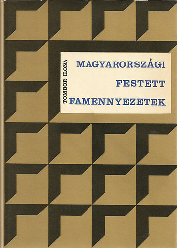 Tombor Ilona - Magyarorsz�gi festett famennyezetek �s rokoneml�kek a XV-XIX. sz�zadb�l