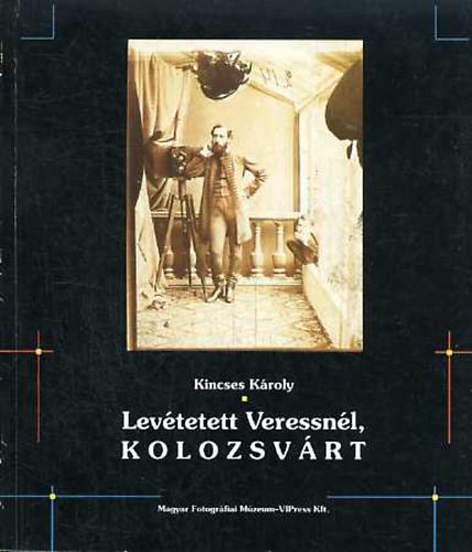 Kincses Károly - Levétetett Veressnél, Kolozsvárt