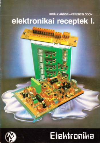 Király Andor-Ferenczi Ödön - Elektronikai receptek I.