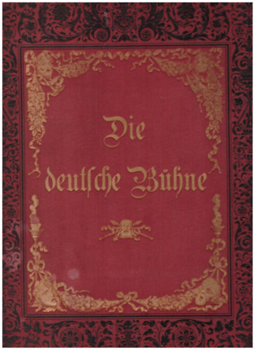Die Deutsche B�hne beren geschichtliche Entwickelung in Bild und Wort