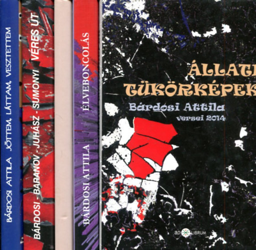 B�rdosi Attila - 5 db B�rdosi Attila k�tet: �llati t�k�rk�pek - �lveboncol�s - Morbus - V�res �t (A diktat�ra) - J�ttem, l�ttam, vesztettem, kicsontoztak...