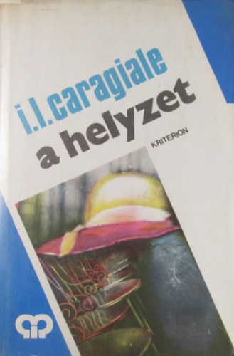 I. L. Caragiale - A helyzet. Karcolatok �s pillanatk�pek