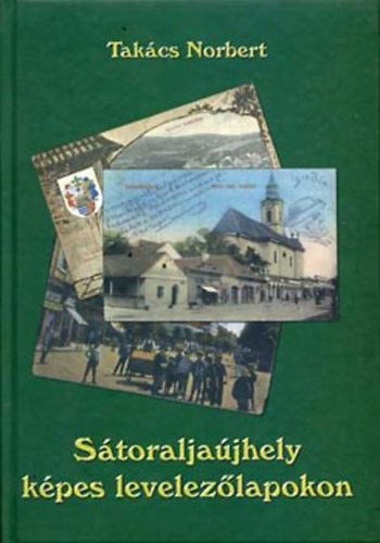 Tak�cs Norbert - S�toralja�jhely k�pes levelez�lapokon