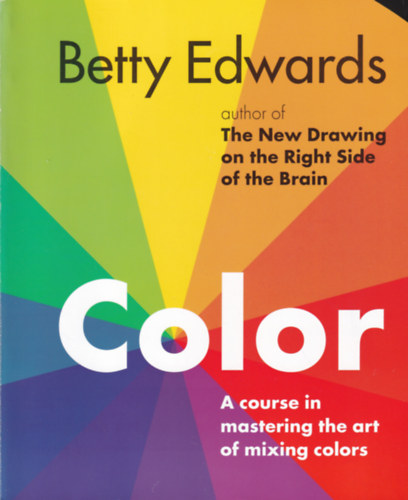 Betty Edwards - Color: A Course in Mastering the Art of Mixing Colors
