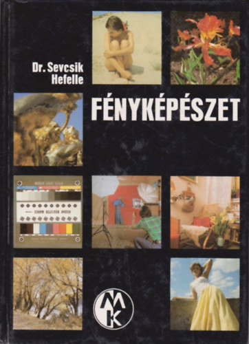 Dr. Sevcsik Jen - Szerk.: Mzer Istvn; Morvay Gyrgy, Graf.: Krthy Sndor; Renner Ptern Hefelle Jzsef - Fnykpszet       - A fnykpezs szntani alapjai: (Heffele Jzsef) - Felvteli nyersanyagok - Fnyforrsok - Vilgtstechnika -  -  A megvilgtsmrs -  Mtermi fnykpezs  - Szemlyfnykpezs termszetes krnyeze