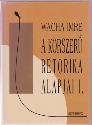 Wacha Imre - A korszer� retorika alapjai I.