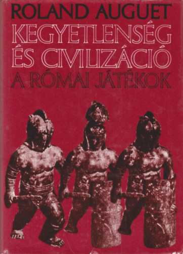 Roland Auguet - Kegyetlens�g �s civiliz�ci�-A r�mai j�t�kok