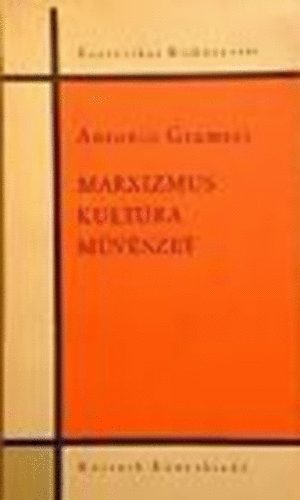 Antonio Gramsci - Marxizmus, kultúra, művészet