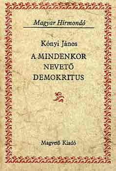 Knyi Jnos - A mindenkor nevet demokritus (Magyar Hrmond)