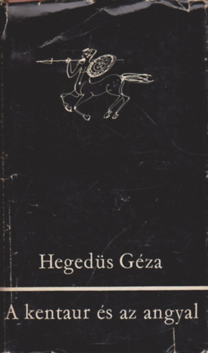 Hegeds Gza - A kentaur s az angyal (Esszk a vilgirodalom, a dramaturgia s az eszttika krbl)