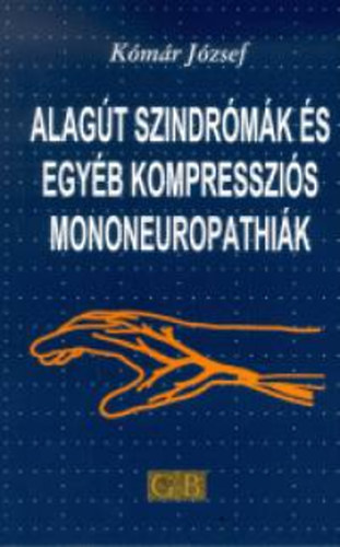 Komár József - Alagút szindrómák és egyéb kompressziós mononeuropáthiák