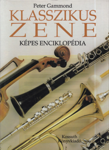 Peter Gammond - Klasszikus zene - Kpes enciklopdia