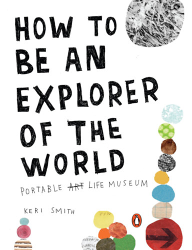 Keri Smith - How to be an explorer of the world - Portable life museum