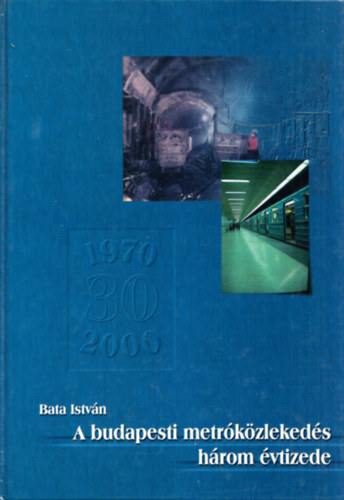 Bata Istv�n - A budapesti metr�k�zleked�s h�rom �vtizede