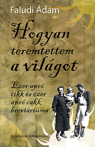 Faludi Ádám - Hogyan teremtettem a világot