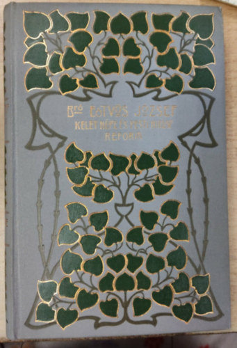 E�tv�s J�zsef B�r� - Kelet N�pe �s Pesti H�rlap - Reform (B�r� E�tv�s J. �sszes munk�i XI.)