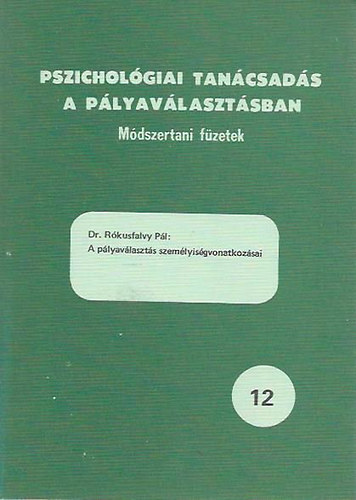 Dr. Rkusfalvy Pl - A plyavlaszts szemlyisgvonatkozsai / Pszicholgiai tancsads a plyavlasztsban 12.