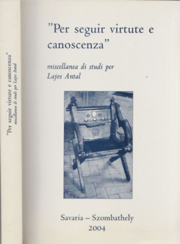Per seguir virtute e canoscenza (Miscellanea di studi per Lajos Antal) (olasz-magyar)